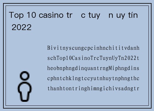 Top 10 casino trực tuyến uy tín 2022