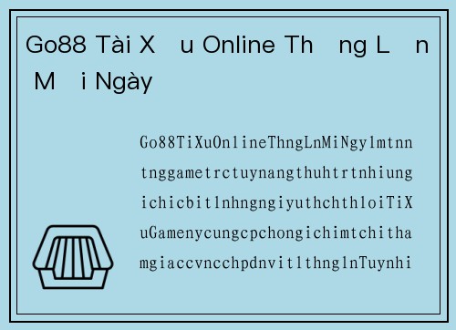 Go88 Tài Xỉu Online Thắng Lớn Mỗi Ngày