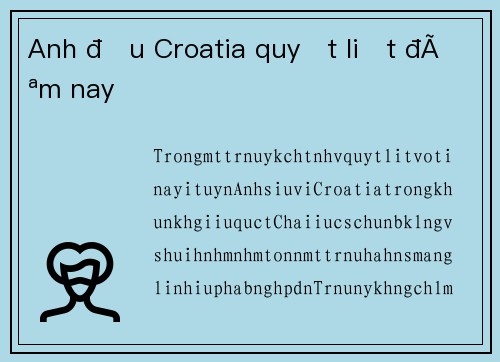 Anh đấu Croatia quyết liệt đêm nay