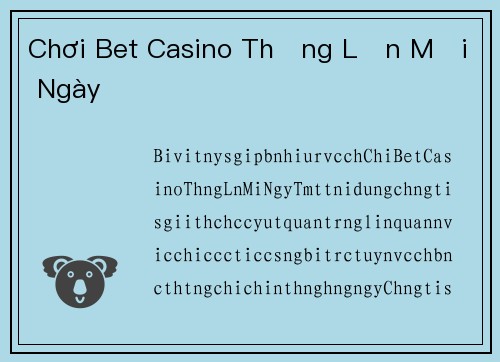 Chơi Bet Casino Thắng Lớn Mỗi Ngày