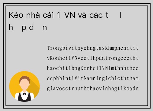 Kèo nhà cái 1 VN và các tỷ lệ hấp dẫn