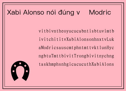 Xabi Alonso nói đúng về Modric